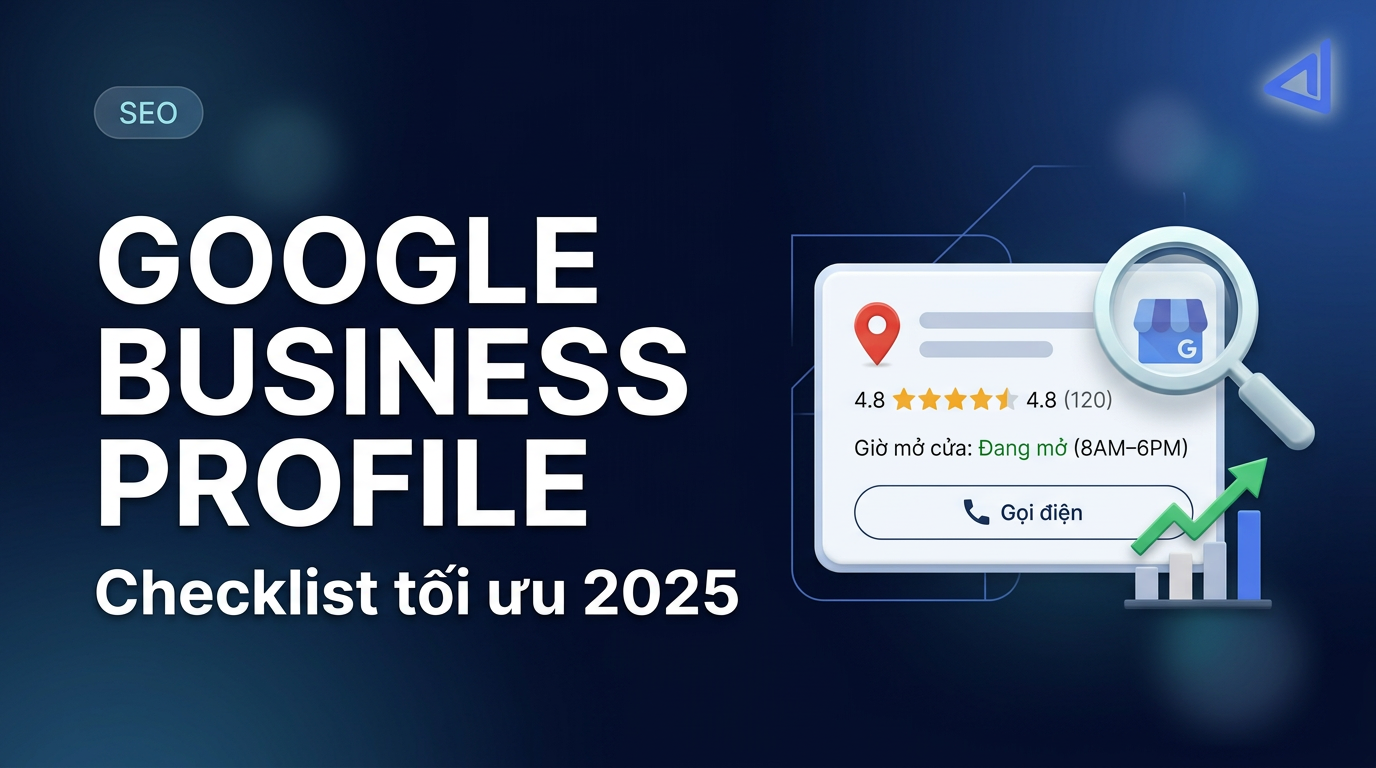 Tối Ưu Google Business Profile Hoàn Toàn 2025: Checklist 40 Điểm Cho Doanh Nghiệp Địa Phương